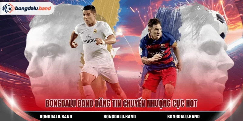 BONGDALU BAND đăng tin chuyển nhượng cực hot