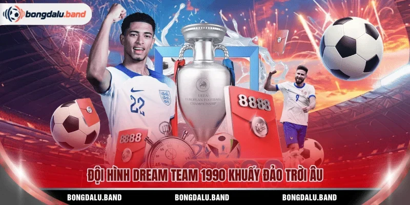 Đội hình Dream Team 1990 khuấy đảo trời Âu