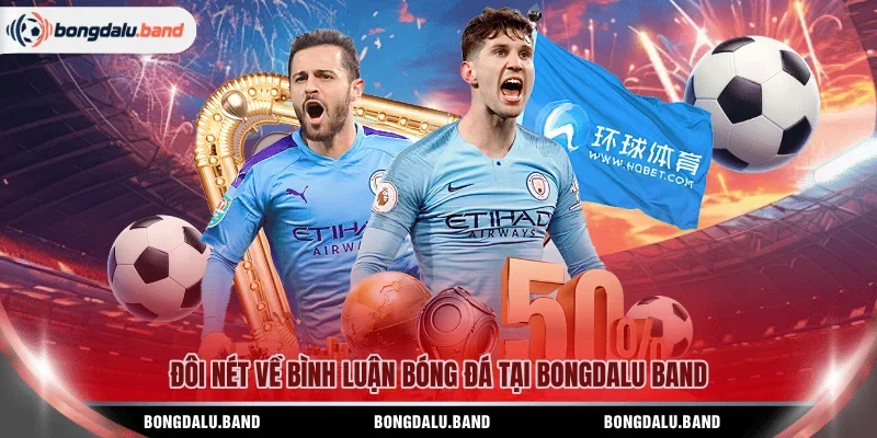 Đôi nét về bình luận bóng đá tại BONGDALU BAND