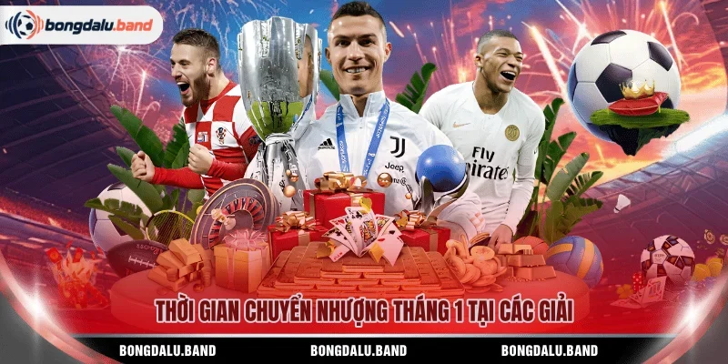 Thời gian chuyển nhượng tháng 1 tại các giải